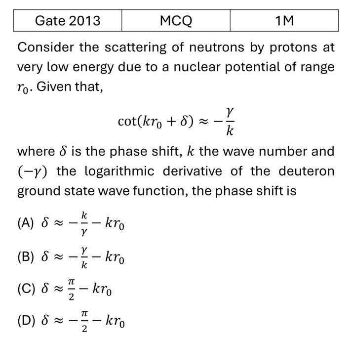 GATE 2013 Nuclear Force, deuteron problem and scattering previous year question GATE_2013_Q11